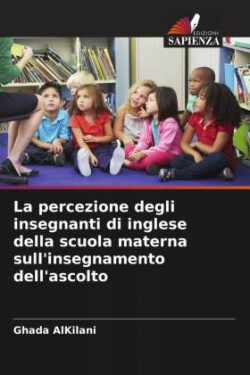 La percezione degli insegnanti di inglese della scuola materna sull'insegnamento dell'ascolto