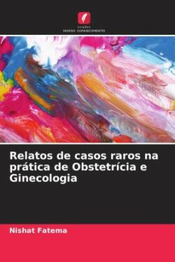 Relatos de casos raros na prática de Obstetrícia e Ginecologia