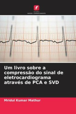 Um livro sobre a compressão do sinal de eletrocardiograma através de PCA e SVD