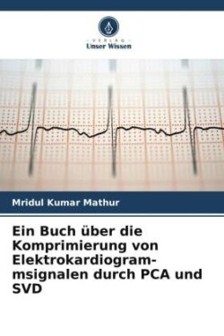 Ein Buch über die Komprimierung von Elektrokardiogram- msignalen durch PCA und SVD