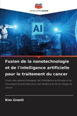 Fusion de la nanotechnologie et de l'intelligence artificielle pour le traitement du cancer