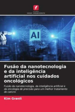 Fusão da nanotecnologia e da inteligência artificial nos cuidados oncológicos