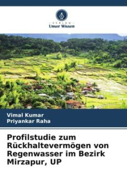 Profilstudie zum Rückhaltevermögen von Regenwasser im Bezirk Mirzapur, UP