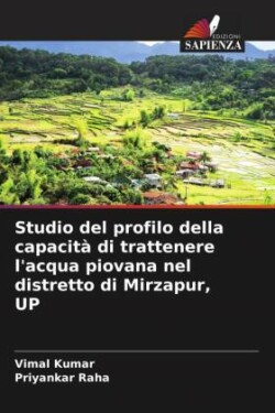 Studio del profilo della capacità di trattenere l'acqua piovana nel distretto di Mirzapur, UP