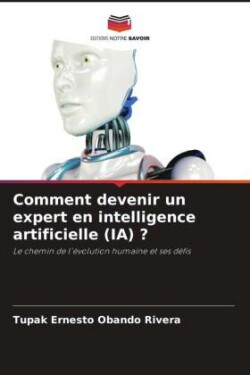 Comment devenir un expert en intelligence artificielle (IA) ?