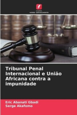 Tribunal Penal Internacional e União Africana contra a impunidade