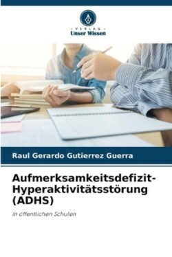 Aufmerksamkeitsdefizit-Hyperaktivitätsstörung (ADHS)