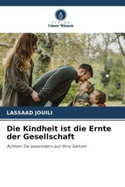 Kindheit ist die Ernte der Gesellschaft