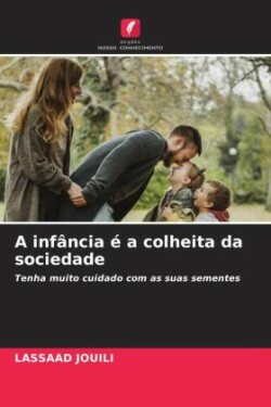 infância é a colheita da sociedade