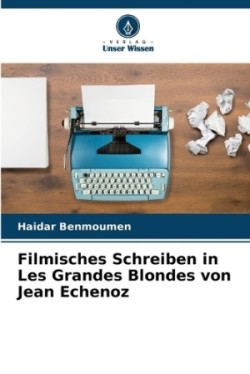 Filmisches Schreiben in Les Grandes Blondes von Jean Echenoz