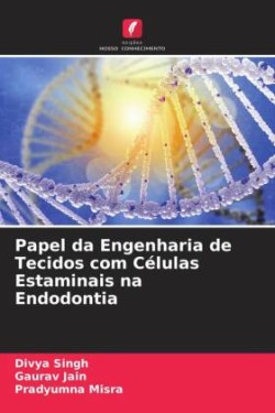 Papel da Engenharia de Tecidos com Células Estaminais na Endodontia