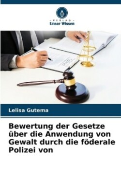 Bewertung der Gesetze über die Anwendung von Gewalt durch die föderale Polizei von