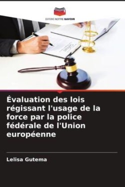 Évaluation des lois régissant l'usage de la force par la police fédérale de l'Union européenne