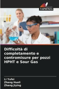 Difficolt� di completamento e contromisure per pozzi HPHT e Sour Gas