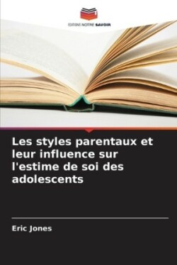 Les styles parentaux et leur influence sur l'estime de soi des adolescents