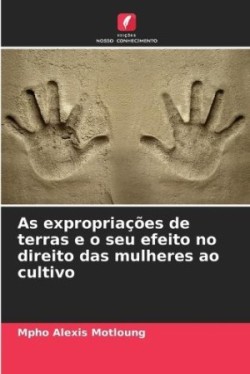 As expropria��es de terras e o seu efeito no direito das mulheres ao cultivo