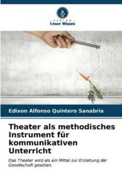 Theater als methodisches Instrument für kommunikativen Unterricht