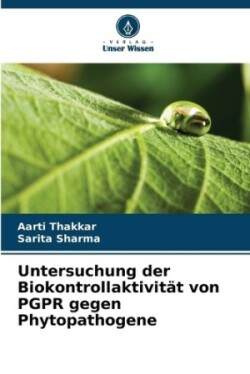 Untersuchung der Biokontrollaktivität von PGPR gegen Phytopathogene