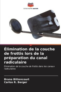 Élimination de la couche de frottis lors de la préparation du canal radiculaire