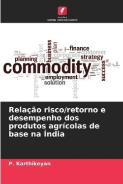 Relação risco/retorno e desempenho dos produtos agrícolas de base na Índia