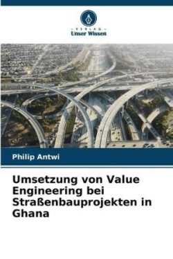 Umsetzung von Value Engineering bei Straßenbauprojekten in Ghana