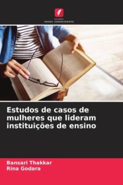 Estudos de casos de mulheres que lideram instituições de ensino