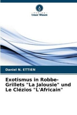 Exotismus in Robbe-Grillets "La Jalousie" und Le Cl�zios "L'Africain"