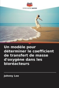 mod�le pour d�terminer le coefficient de transfert de masse d'oxyg�ne dans les bior�acteurs