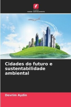 Cidades do futuro e sustentabilidade ambiental