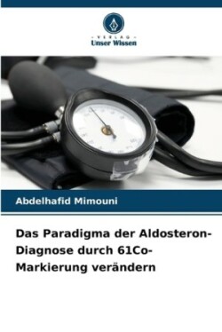 Paradigma der Aldosteron-Diagnose durch 61Co-Markierung ver�ndern