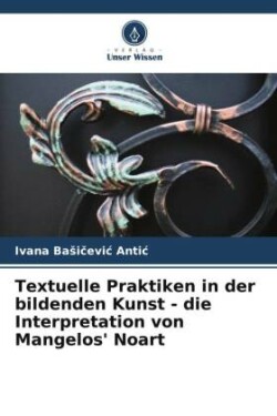 Textuelle Praktiken in der bildenden Kunst - die Interpretation von Mangelos' Noart