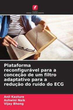 Plataforma reconfigurável para a conceção de um filtro adaptativo para a redução do ruído do ECG