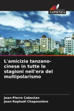 L'amicizia tanzano-cinese in tutte le stagioni nell'era del multipolarismo