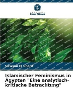 Islamischer Feminismus in �gypten "Eine analytisch-kritische Betrachtung"