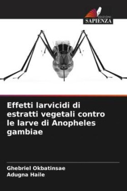 Effetti larvicidi di estratti vegetali contro le larve di Anopheles gambiae