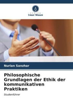 Philosophische Grundlagen der Ethik der kommunikativen Praktiken