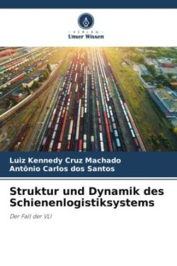 Struktur und Dynamik des Schienenlogistiksystems