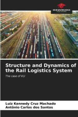 Structure and Dynamics of the Rail Logistics System