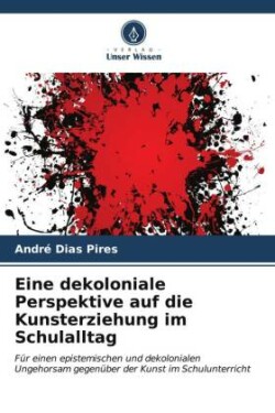 Eine dekoloniale Perspektive auf die Kunsterziehung im Schulalltag