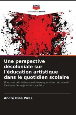 perspective décoloniale sur l'éducation artistique dans le quotidien scolaire