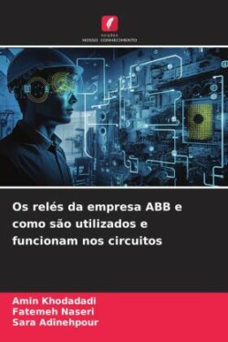 Os relés da empresa ABB e como são utilizados e funcionam nos circuitos