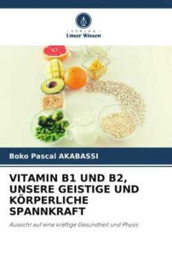 Vitamin B1 Und B2, Unsere Geistige Und Körperliche Spannkraft