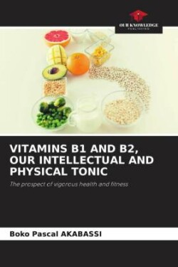 Vitamins B1 and B2, Our Intellectual and Physical Tonic