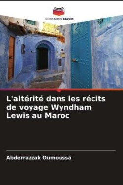 L'alt�rit� dans les r�cits de voyage Wyndham Lewis au Maroc