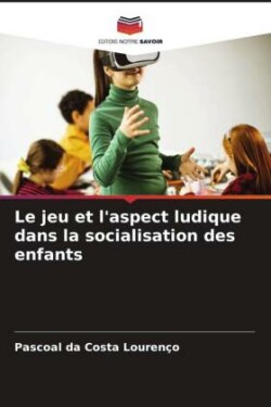 jeu et l'aspect ludique dans la socialisation des enfants