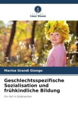 Geschlechtsspezifische Sozialisation und frühkindliche Bildung