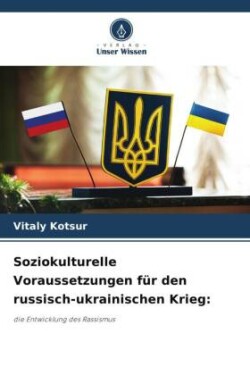 Soziokulturelle Voraussetzungen für den russisch-ukrainischen Krieg