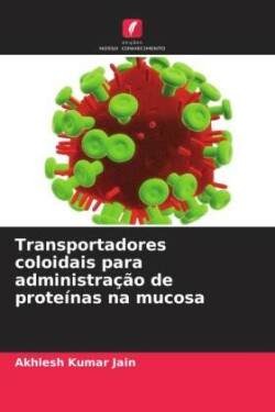 Transportadores coloidais para administração de proteínas na mucosa