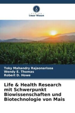 Life & Health Research mit Schwerpunkt Biowissenschaften und Biotechnologie von Mais