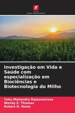 Investigação em Vida e Saúde com especialização em Biociências e Biotecnologia do Milho